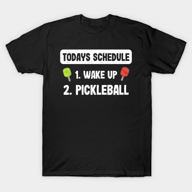 Todays Schedule 1. Wake up 2. Pickleball T-Shirt by qwertydesigns